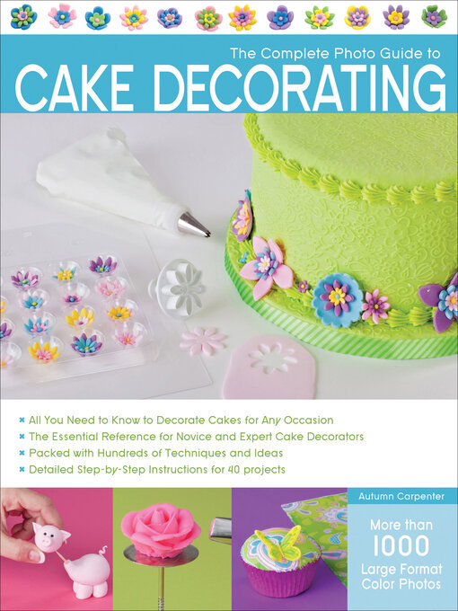 Title details for The Complete Photo Guide to Cake Decorating by Autumn Carpenter - Available